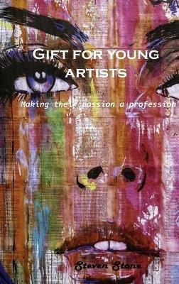 Gift for young artists: Making their passion a profession - Steven Stone - cover