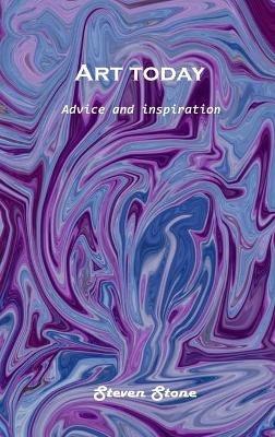 Art today: Advice and inspiration - Steven Stone - cover