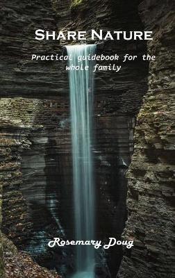 Share Nature: Practical guidebook for the whole family - Rosemary Doug - cover