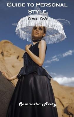 Guide to Personal Style: Dress Code - Samantha Avery - cover