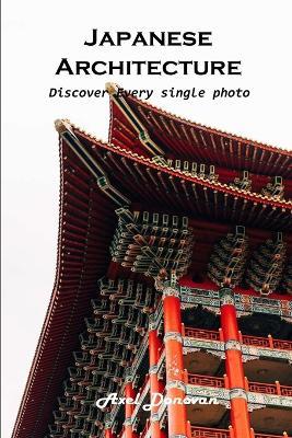 Japanese Architecture: Discover every single photo - Axel Donovan - cover