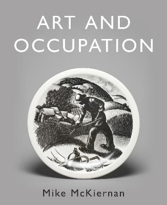 Art and Occupation: A Collection of Articles Exploring Images of Work first published in 'Occupational Medicine' 2008 - 2018 - Mike McKiernan - cover