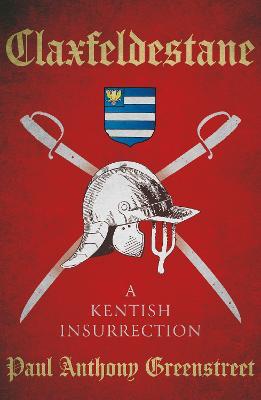 Claxfeldestane: A Kentish Insurrection - Paul Anthony Greenstreet - cover