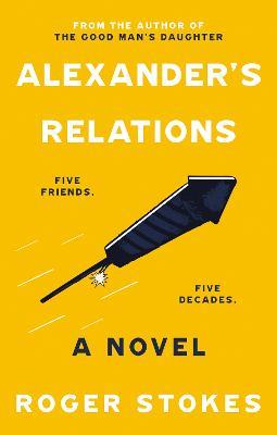 Alexander's Relations: Five Friends... Five Decades - Roger Stokes - cover