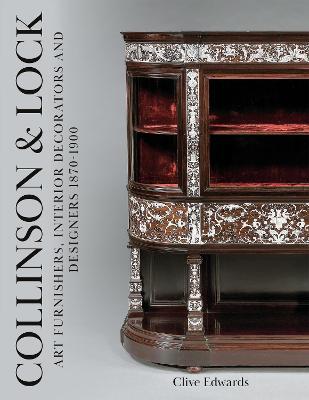 Collinson & Lock: Art Furnishers, Interior Decorators and Designers 1870-1900 - Clive Edwards - cover