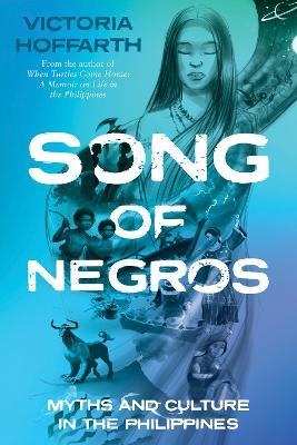 Song of Negros: Myths and Culture in the Philippines - Victoria Hoffarth - cover