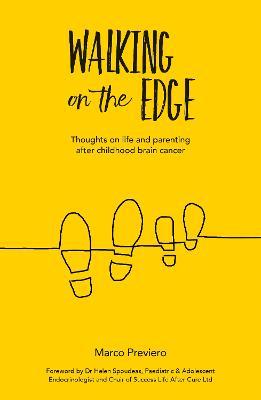 Walking On The Edge: Thoughts on Life and Parenting After Childhood Brain Cancer - Marco Previero - cover