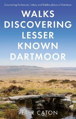 Walks Discovering Lesser Known Dartmoor - Peter Caton - cover