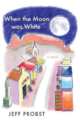 When the Moon was White - Jeff Probst - cover