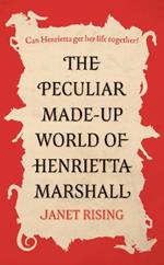 The Peculiar Made-up World of Henrietta Marshall: (It's Out of Control!)