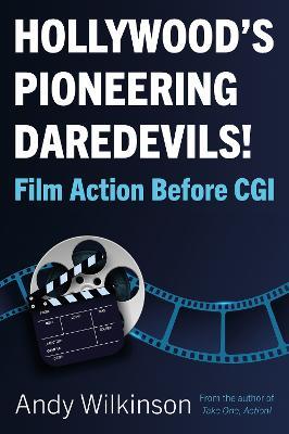 Hollywood's Pioneering Daredevils!: Film Action Before CGI - Andy Wilkinson - cover