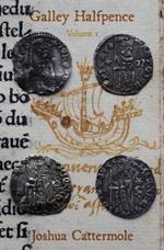 Galley Halfpence: Volume 1: Exploring the Arrival and Circulation of Soldini of the Republic of Venice into the Kingdom of England in the Early 15th century