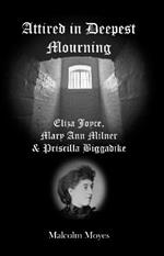 Attired in Deepest Mourning: Eliza Joyce, Mary Ann Milner and Priscilla Biggadike