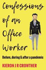 Confessions of an Office Worker: Before, during and after a Pandemic
