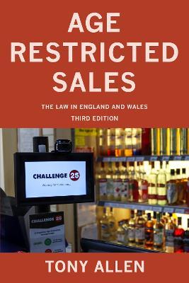Age Restricted Sales: The Law in England and Wales - Tony Allen - cover