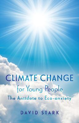 Climate Change for Young People: The Antidote to Eco-anxiety - David Stark - cover