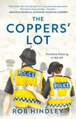 The Coppers' Lot: Frontline Policing in the UK - Rob Hindley - cover