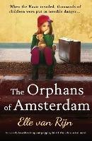 The Orphans of Amsterdam: An utterly heartbreaking and gripping World War 2 historical novel - Elle Van Rijn - cover