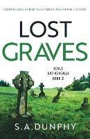 Lost Graves: Compelling and utterly addictive crime fiction - S a Dunphy - cover