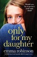 Only for My Daughter: A totally heartbreaking and addictive page-turner