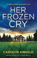 Her Frozen Cry: A totally pulse-pounding crime thriller - Carolyn Arnold - cover