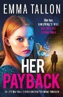 Her Payback: An utterly nail-biting and gritty crime thriller - Emma Tallon - cover