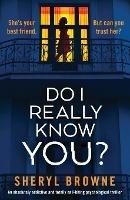 Do I Really Know You?: An absolutely addictive and totally nail-biting psychological thriller - Sheryl Browne - cover