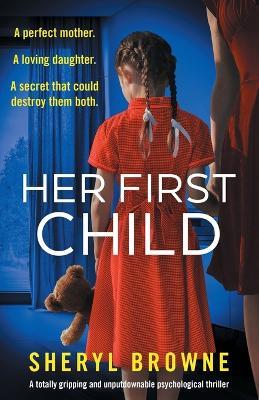 Her First Child: A totally gripping and unputdownable psychological thriller - Sheryl Browne - cover