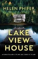 Lakeview House: An absolutely addictive and pulse-pounding thriller - Helen Phifer - cover