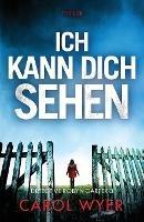 Ich kann dich sehen: Thriller - Carol Wyer - cover