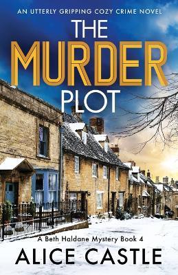 The Murder Plot: An utterly gripping cozy crime novel - Alice Castle - cover