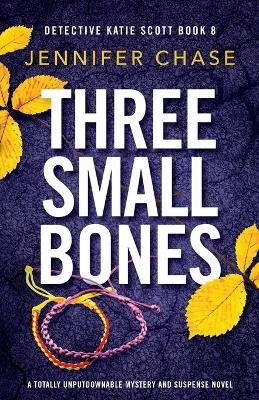 Three Small Bones: A totally unputdownable mystery and suspense novel - Jennifer Chase - cover