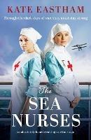 The Sea Nurses: An absolutely heartbreaking wartime saga - Kate Eastham - cover