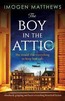 The Boy in the Attic: Absolutely gripping and heart-wrenching historical fiction - Imogen Matthews - cover