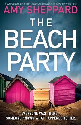 The Beach Party: A completely gripping psychological thriller with a jaw-dropping twist - Amy Sheppard - cover