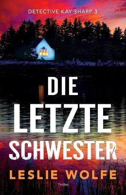 Die letzte Schwester: Thriller - Leslie Wolfe - cover