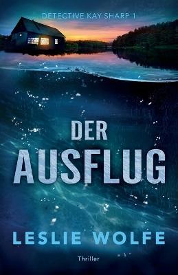 Der Ausflug: Thriller - Leslie Wolfe - cover