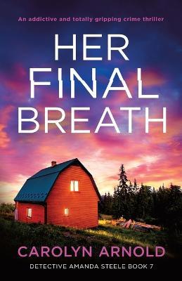 Her Final Breath: An addictive and totally gripping crime thriller - Carolyn Arnold - cover