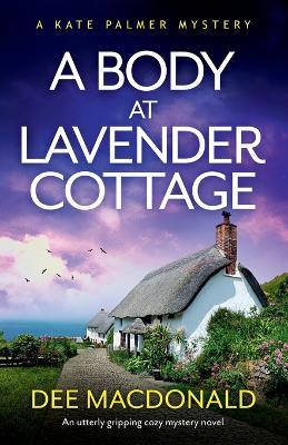 A Body at Lavender Cottage: An utterly gripping cozy mystery novel - Dee MacDonald - cover