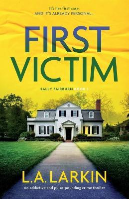 First Victim: An addictive and pulse-pounding crime thriller - L A Larkin - cover