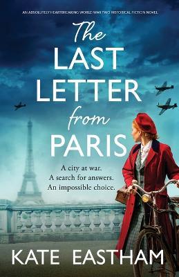 The Last Letter from Paris: An absolutely heartbreaking World War Two historical fiction novel - Kate Eastham - cover