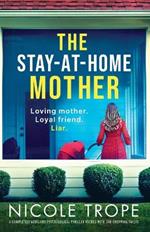 The Stay-at-Home Mother: A completely addictive psychological thriller packed with jaw-dropping twists