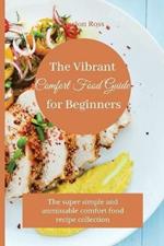 The Vibrant Comfort Food Guide for Beginners: The super simple and unmissable comfort food recipe collection