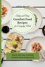 Tasty and Cheap Comfort Food Recipes for Everyday Meal: Quick and easy essential comfort food recipe book
