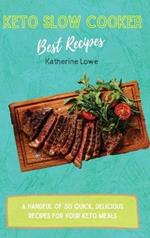 Keto Slow Cooker Best Recipes: A Handful of 50 Quick, Delicious Recipes for Your Keto Meals