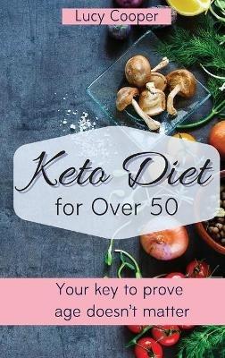 Keto Diet for Over 50: Your key to prove age doesn't matter - Lucy Cooper - cover