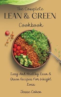 The Complete Lean & Green Cookbook: Easy And Healthy Lean & Green Recipes For Weight Loss - Jesse Cohen - cover