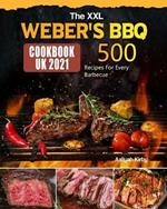 The XXL Weber's BBQ Cookbook for UK: 500 Recipes For Every Barbecue