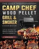 The Easy Camp Chef Wood Pellet Grill & Smoker Cookbook: Lots of Recipes for Perfect Smoking And Delicious Barbecue