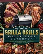 The Ultimate Grilla Grills Wood Pellet Grill Cookbook: 1000-Day Irresistible And Tasty BBQ Recipes For your Whole Family